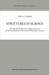 Structures in Science: Heuristic Patterns Based on Cognitive Structures an Advanced Textbook in Neo-Classical Philosophy of Scienc - Kuipers, Theo A. F.