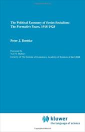 The Political Economy of Soviet Socialism: The Formative Years, 1918-1928 - Boettke, Peter J.