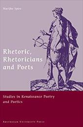 Rhetoric, Rhetoricians and Poets: Studies in Renaissance Poetry and Poetics - Spies, Marijke / Strien, Ton V. / Duits, Henk
