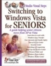 Switching to Windows Vista for Seniors: Becoming Familiar with the New Features in Windows Vista - Huijsman, Yvette / Mol, Henk / Wit, Alex