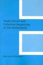 Trade Unions and Collective Bargaining in the Netherlands - Van De Wijngaert, Rob