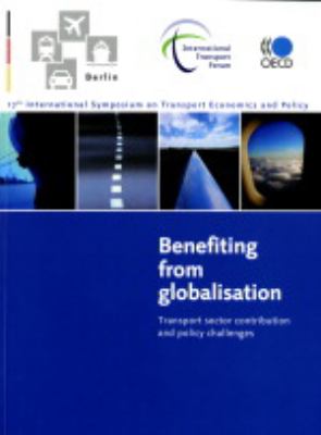 17th International Itf/OECD Symposium on Transport Economics and Policy: Benefiting from Globalisation: Transport Sector Contribution and Policy Chall