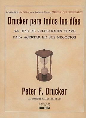 Drucker Para Todos los Dias: 366 Dias de Reflexiones Clave Para Acertar en Sus Negocios - Drucker, Peter F. / Maciariello, Joseph A.