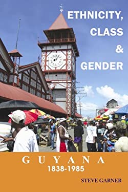 Guyana, 1838-1985: Ethnicity, Class and Gender