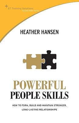 Powerful People Skills: How to Form, Build and Maintain Stronger, Long-Lasting Relationships