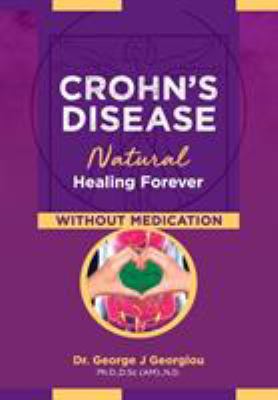 Crohn's Disease: Natural Healing Forever, Without Medication