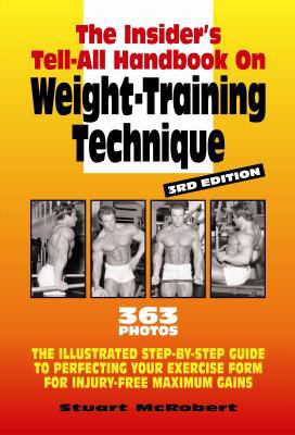 The Insider's Tell-All on Weight-Training Technique, Revised 3rd Ed