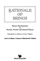 Rationale of Beings: Recent Developments in Particle, Nuclear and General Physics