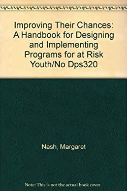 Improving Their Chances: A Handbook for Designing and Implementing Programs for at Risk Youth/No Dps320